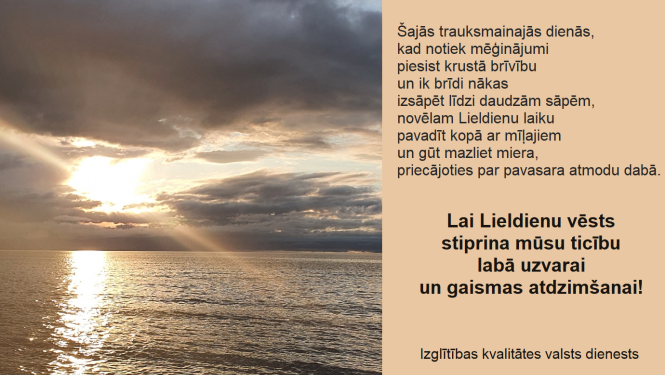 Lai Lieldienu vēsts stiprina mūsu ticību labā uzvarai un gaismas atdzimšanai!