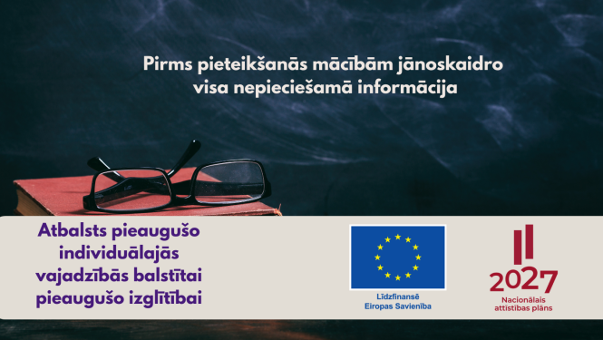Pirms pieteikšanās mācībām jānoskaidro visa nepieciešamā informācija, Atbalsts individuālajās vajadzībās balstītai pieaugušo izglītībai