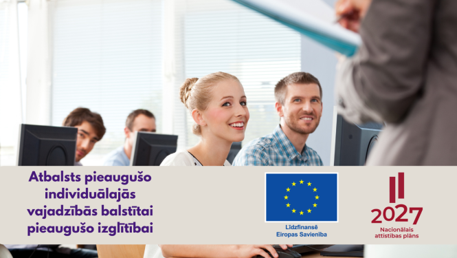 Atbalsts pieaugušo individuālajās vajadzībās balstītai pieaugušo izglītībai, līdzfinansē Eiropas Savienība, Eiropas Savienības un Nacionālā attīstības plāna logo, attēlā - pieaugušie mācās