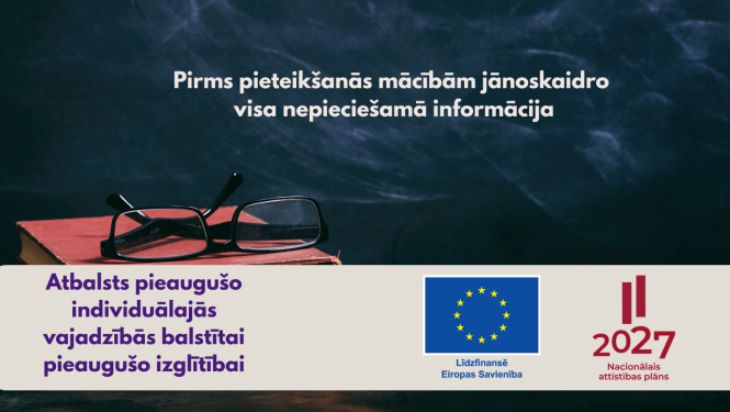 Pirms pieteikšanās mācībām jānoskaidro visa nepieciešamā informācija, Atbalsts individuālajās vajadzībās balstītai pieaugušo izglītībai