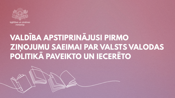 Valdība apstiprinājusi pirmo ziņojumu Saeimai par valsts valodas politikā paveikto un iecerēto