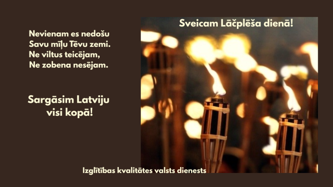 Sargāsim Latviju visi kopā! Izglītības kvalitātes valsts dienests sveic Lāčplēša dienā. Degošas lāpas