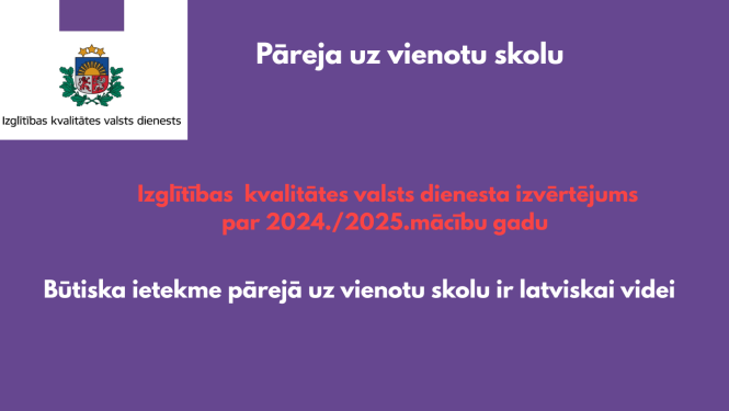 Pāreja uz vienotu skolu. Izglītības kvalitātes valsts dienesta izvērtējums par 2024./2025. mācību gadu