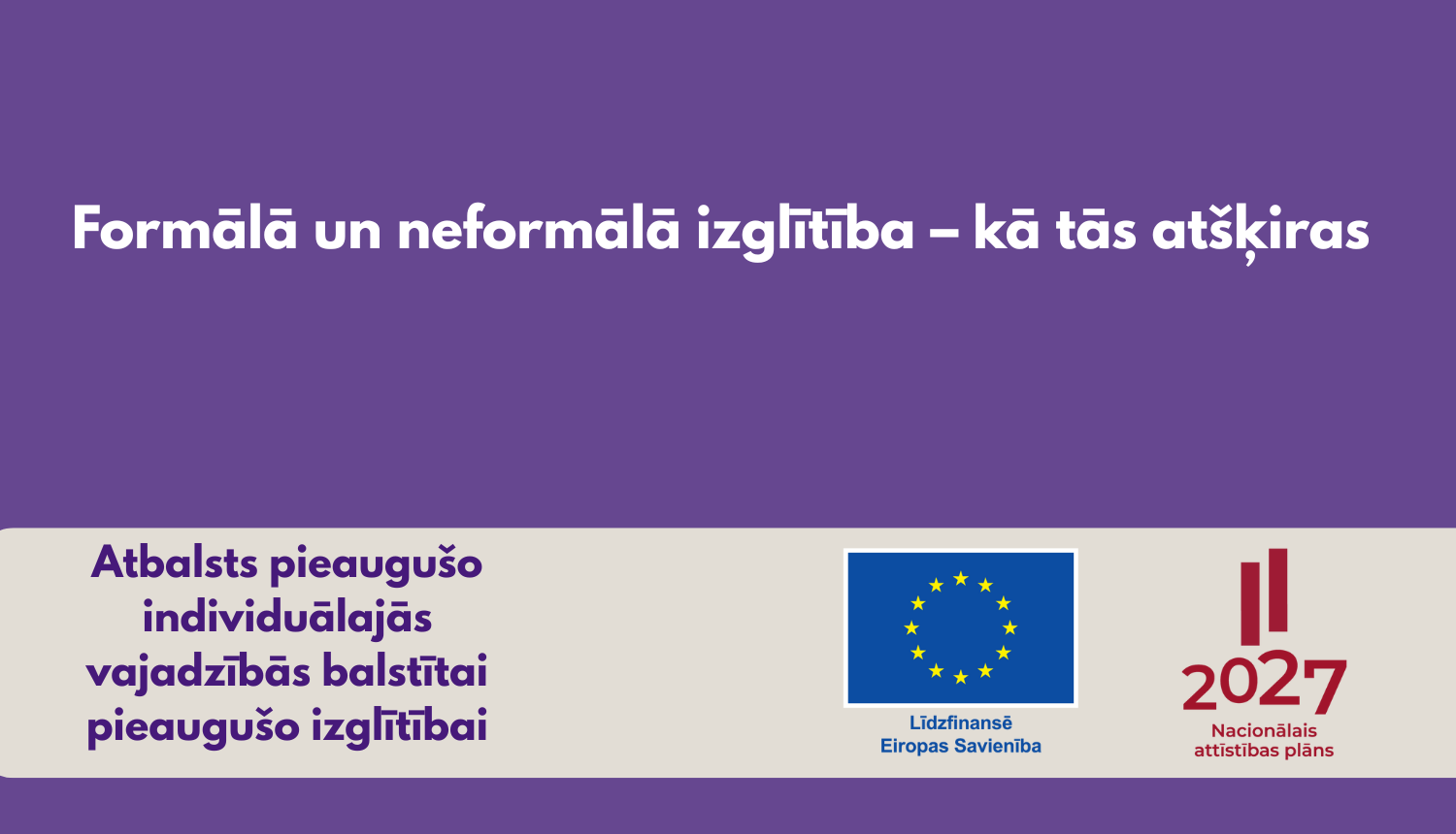 Formālā un neformālā izglītība - kā tās atšķiras. Projekts "Atbalsts pieaugušo individuālās vajadzīobās balstītai pieaugušo izglītībai"