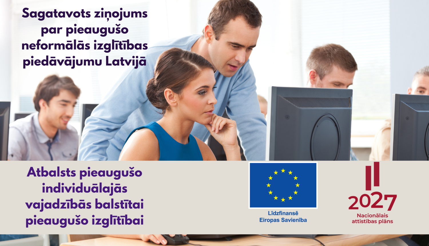 Sagatavots ziņojums par pieaugušo neformālās izglītības piedāvājumu Latvijā. Atbalsts pieaugušo individuālajās vajadzībās balstītai pieeaugušo izglītībai. Līdzfinansē Eiropas Savienība logo un Nacionālā attīstības plāna logo