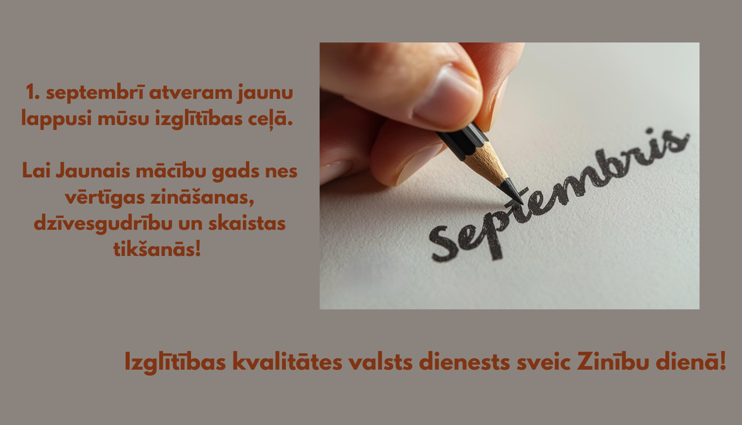 Roka ar zīmuli raksta "Septembris", teksts: Izglītības kvalitātes valsts dienests sveic Zinību dienā!