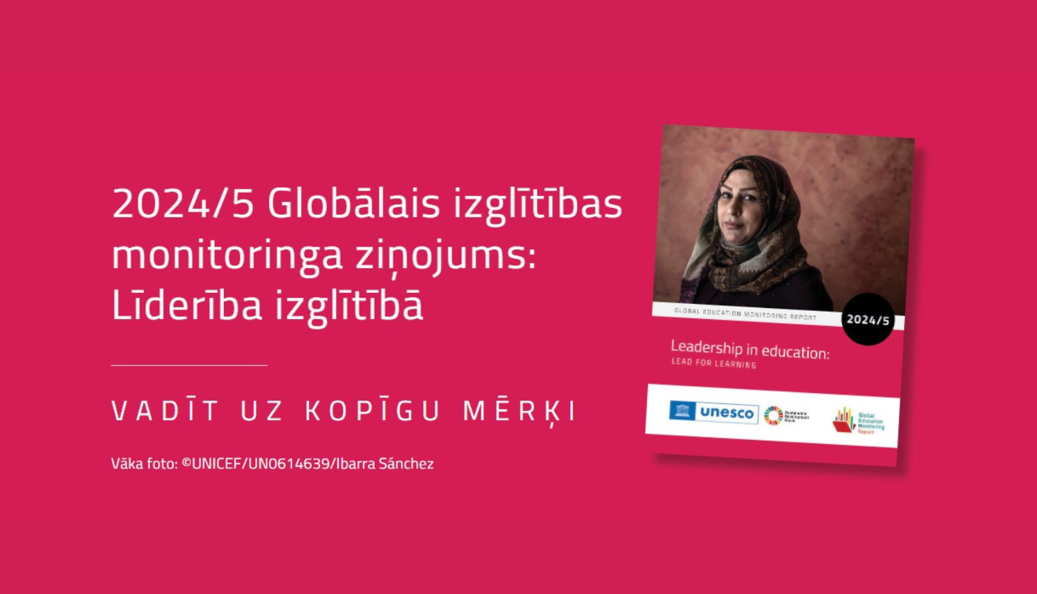 2024/2025 Globālais izglītības monitoringa ziņojums "Līderība izglītībā. Vadīt uz kopīgu mērķi". Vāka foto: UNICEF 