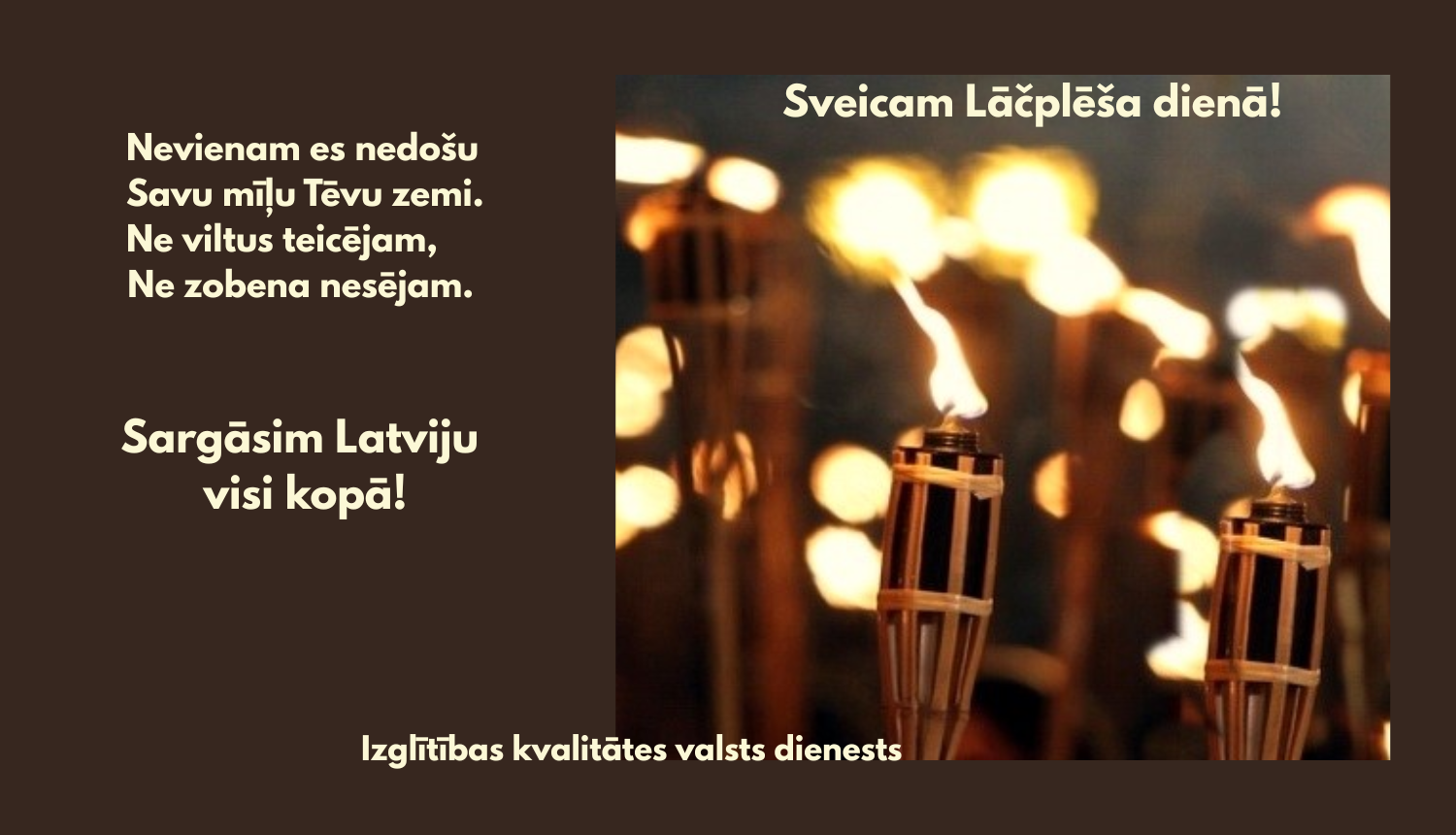 Sargāsim Latviju visi kopā! Izglītības kvalitātes valsts dienests sveic Lāčplēša dienā. Degošas lāpas